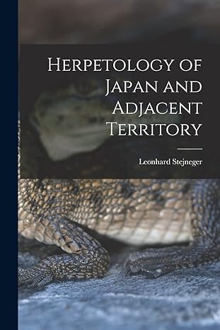 herpetology of japan and adjacent territory 1st edition leonhard stejneger 1015813550, 978-1015813557