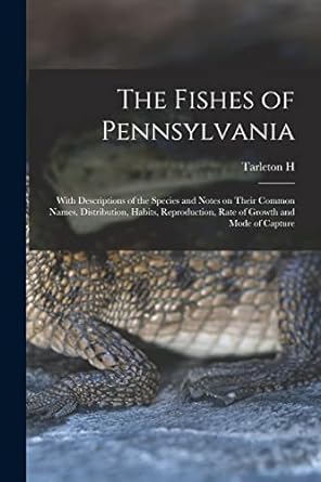 the fishes of pennsylvania with descriptions of the species and notes on their common names distribution