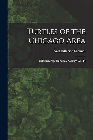 turtles of the chicago area fieldiana popular series zoology no 14 1st edition karl patterson schmidt