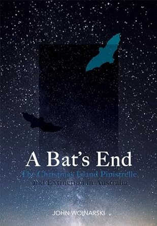 a bats end be christmas island pipistrelle and extinction in australia 1st edition john woinarski 1486308635,