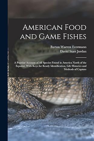 american food and game fishes a popular account of all species found in america north of the equator with