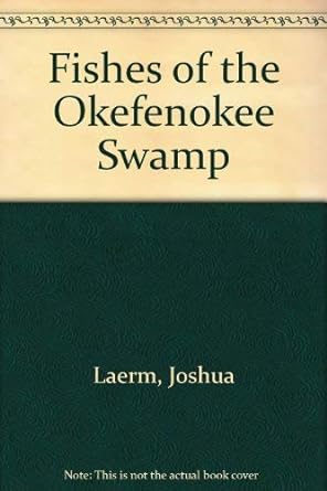 fishes of the okefenokee swamp 1st edition joshua laerm 0820308412, 978-0820308418