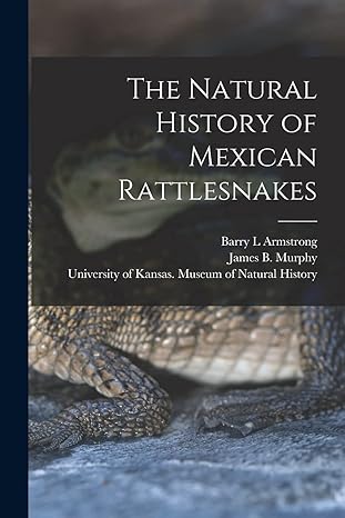 the natural history of mexican rattlesnakes 1st edition barry l armstrong, james b murphy, university of