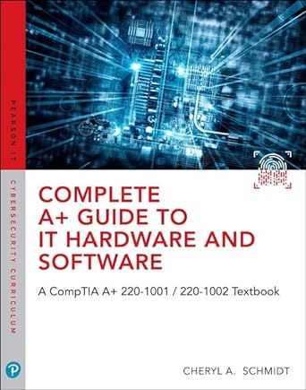 complete a+ guide to it hardware and software 1st edition cheryl schmidt 0789760509, 978-0789760500