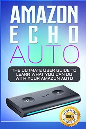 amazon echo auto the ultimate user guide to learn what you can do with your amazon auto 1st edition alexa
