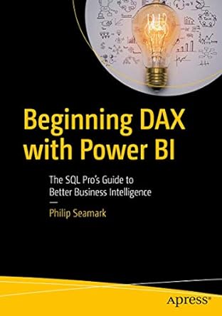 Beginning Dax With Power Bi The Sql Pros Guide To Better Business Intelligence