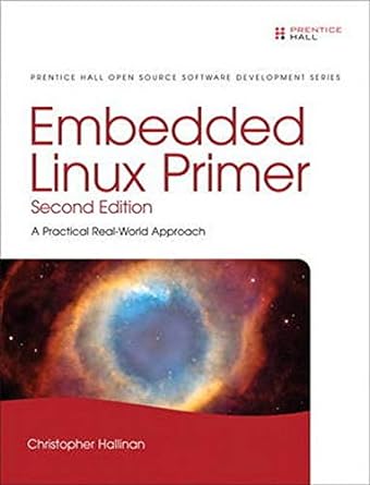 embedded linux primer a practical real world approach 2nd edition christopher hallinan 0137017839,
