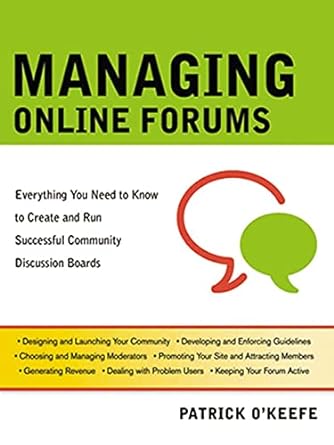 managing online forums everything you need to know to create and run successful community discussion boards