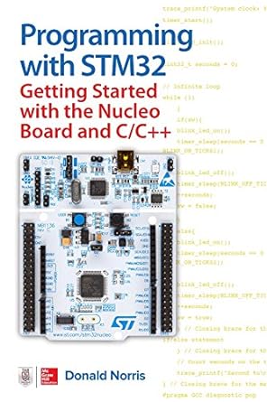programming with stm32 getting started with the nucleo board and c/c++ 1st edition donald norris 1260031314,