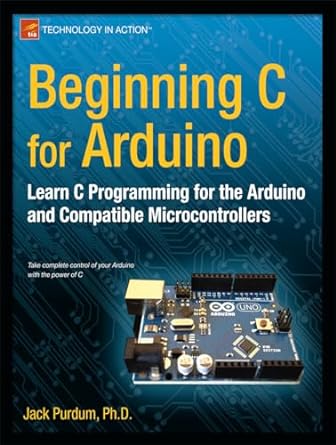 beginning c for arduino learn c programming for the arduino and compatible microcontrollers 1st edition jack