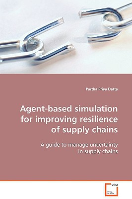 agent based simulation for improving resilience of supply chains a guide to manage uncertainty in supply