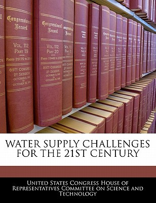 water supply challenges for the 21st century  united states congress house of represen 1240535945,