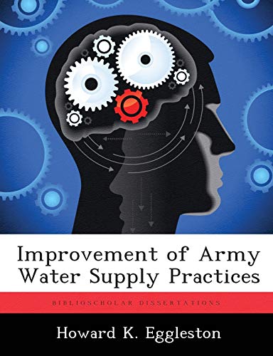 improvement of army water supply practices  eggleston, howard k. 1288458630, 9781288458639