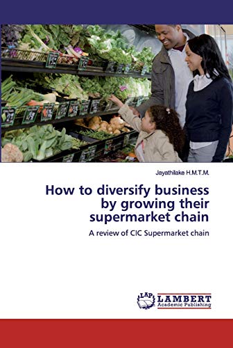 how to diversify business by growing their supermarket chain a review of cic supermarket chain 1st edition