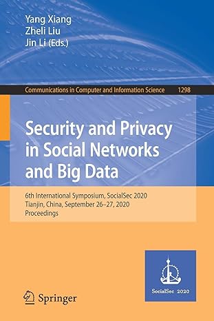 Communications In Computer And Information Science 1298 Security And Privacy In Social Networks And Big Data 6th International Symposium Socialsec 2020 Tianjin China September 26 27 2020 Proceedings