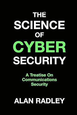 The Science Of Cybersecurity A Treatise On Communications Security