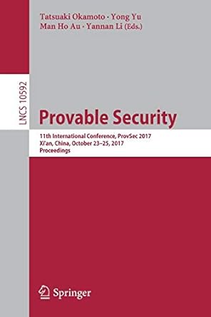 Provable Security 11th International Conference ProvSec 2017 Xi An China October 23 25 2017 Proceedings