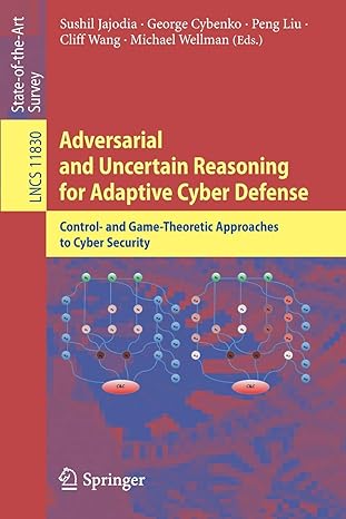 adversarial and uncertain reasoning for adaptive cyber defense control and game theoretic approaches to cyber