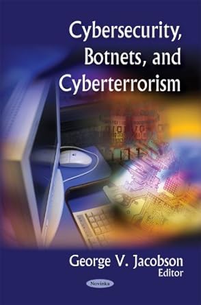 cybersecurity botnets and cyberterrorism 1st edition george v. jacobson 1606921487, 978-1606921487