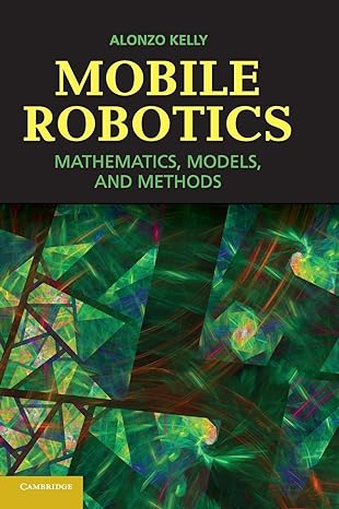 mobile robotics mathematics models and methods 1st edition alonzo kelly 110703115x, 978-1107031159