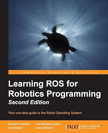 learning ros for robotics programming  your one stop guide to the robot operating system 2nd edition enrique