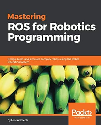 mastering ros for robotics programming design build and simulate complex robots using the robot operating