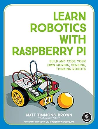 learn robotics with raspberry pi build and code your own moving sensing thinking robots 1st edition matt