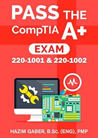 pass the comptia a+ exam 220-1001 and 220-1002 0 1st edition hazim gaber 109141467x, 978-1091414679