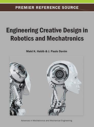 engineering creative design in robotics and mechatronics 1st edition maki k. habib, j. paulo davim