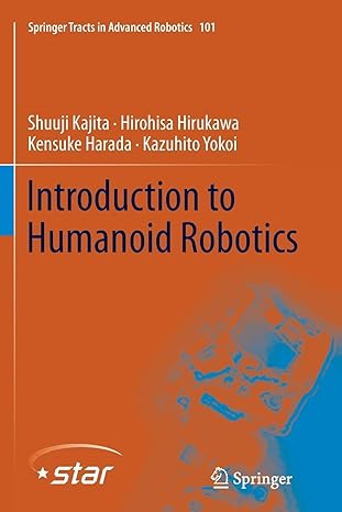 introduction to humanoid robotics 1st edition shuuji kajita ,hirohisa hirukawa ,kensuke harada ,kazuhito