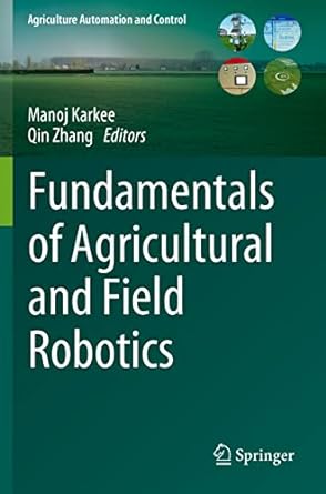fundamentals of agricultural and field robotics 1st edition manoj karkee ,qin zhang 3030704025, 978-3030704025