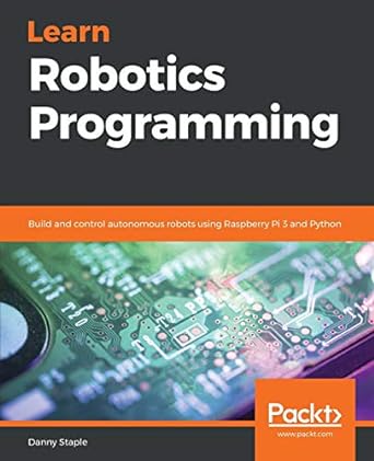 learn robotics programming build and control autonomous robots using raspberry pi 3 and python 1st edition