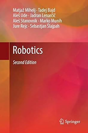 robotics 1st edition matjaz mihelj ,tadej bajd ,ales ude ,jadran lenarcic ,ales stanovnik ,marko munih ,jure