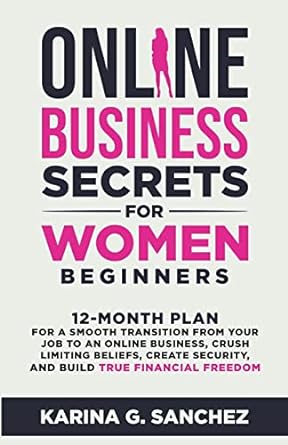 online business secrets for women beginners 12 month plan for a smooth transition from your job to an online