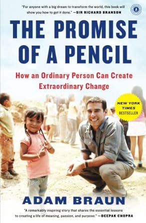 the promise of a pencil how an ordinary person can create extraordinary change 1st edition adam braun