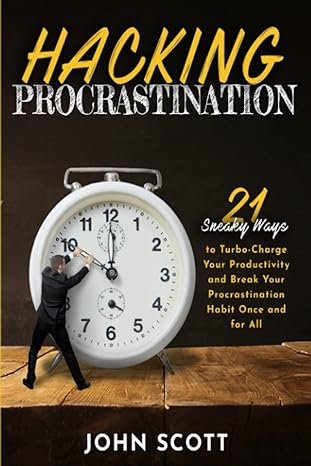 hacking procrastination 21 sneaky ways to turbo charge your productivity and break your procrastination habit