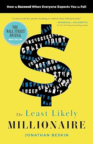 the least likely millionaire how to succeed when everyone expects you to fail 1st edition jonathan beskin