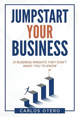 jumpstart your business 21 business insights they don t want you to know 1st edition carlos wiliam otero