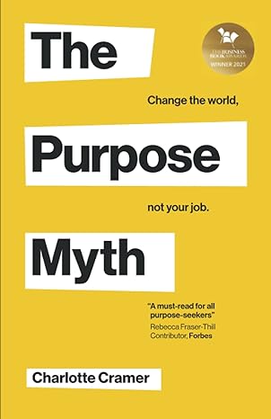 the purpose myth change the world not your job 1st edition charlotte cramer ,parul bavishi ,jasmin naim