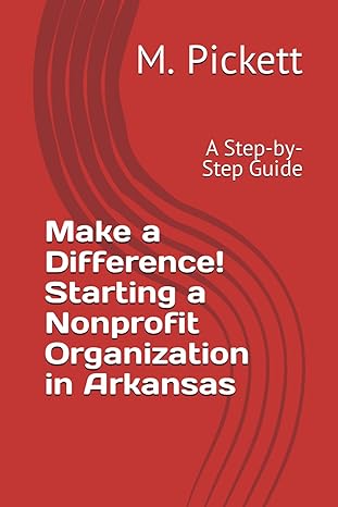 make a difference starting a nonprofit organization in arkansas a step by step guide 1st edition m. pickett