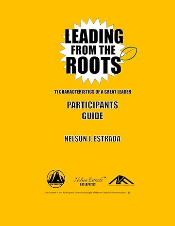 leading from the roots 11 characteristics of a great leader participants guide 1st edition nelson j estrada