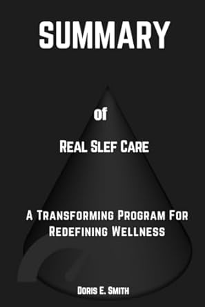 summary of real self care a transformative program for redefining wellness by pooja lokshmin md 1st edition