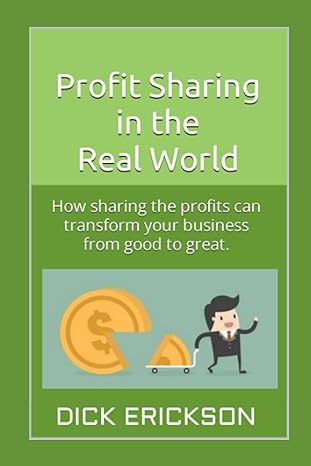 profit sharing in the real world how sharing the profits can transform your business from good to great 1st