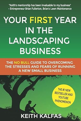 your first year in the landscaping business how to start and grow a lawn care and landscaping business from