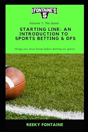 starting line an introduction to sports betting and dfs things you must know before betting on sports 1st