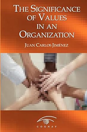 the significance of values in an organization 1st edition mr juan carlos jimenez 9801237791, 978-9801237792