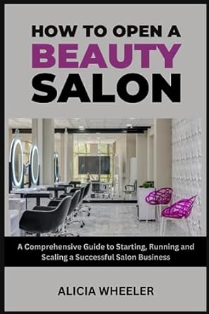 how to open a beauty salon a comprehensive guide to starting running and growing a successful salon business