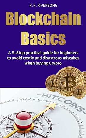 blockchain basics a 5 step practical guide for beginners to avoid costly and disastrous mistakes when buying