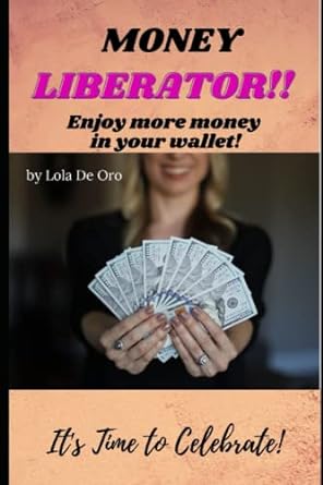money liberator enjoy more money in your wallet 1st edition lola de oro 979-8496956949