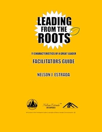 leading from the roots 11 characteristics of a great leader facilitators guide 1st edition nelson j estrada